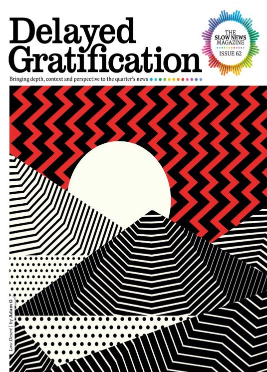 Delayed Gratification Issue 62 – The Slow News Magazine cover