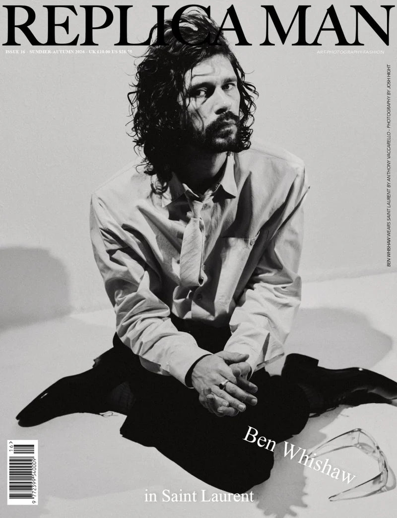 Replica Man — Issue 16 Spring/Summer 2026 - Ben Whishaw